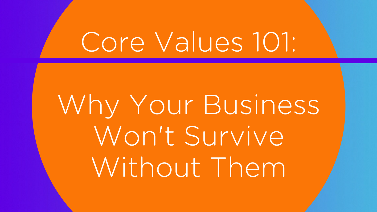 core-values-101-why-your-business-won-t-survive-without-them